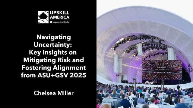 Navigating Uncertainty: Key Insights on Mitigating Risk and Fostering Alignment from ASU+GSV 2025